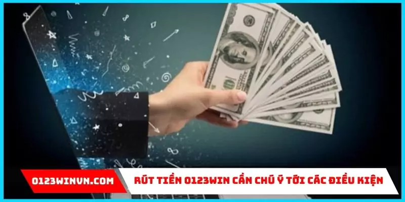 Rút Tiền 0123win: Hướng dẫn và bí quyết rút thành công Rút tiền 0123win điều kiện