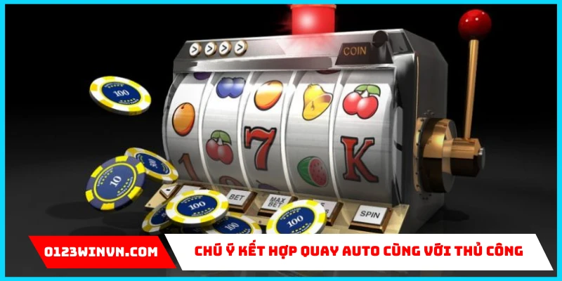 Chú ý kết hợp quay auto cùng với thủ công