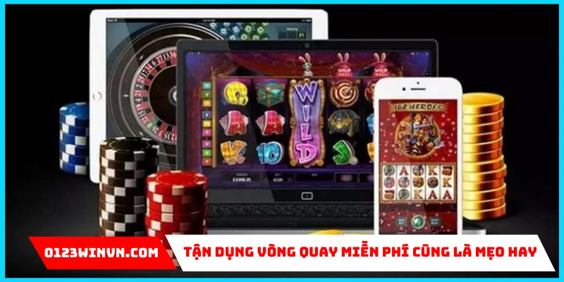 Tận dụng vòng quay miễn phí cũng là mẹo hay