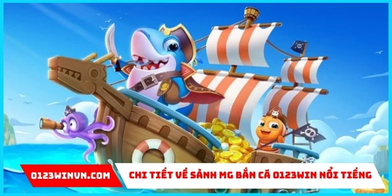Sảnh MG bắn cá 0123Win – Thiên đường săn ngư siêu hot hit về MG bắn cá 0123Win